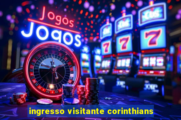 ingresso visitante corinthians